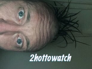 2hottowatch