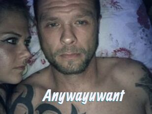 Anywayuwant