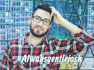 Alwaysgentlejosh