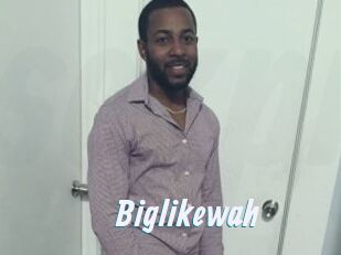 Biglikewah
