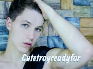 Cutetroyreadyfor