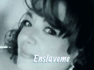 Enslaveme