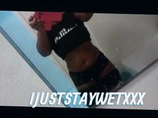 IJUSTSTAYWETXXX