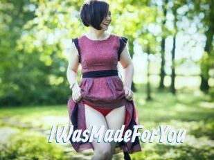 IWasMadeForYou