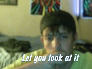 Let_you_look_at_it