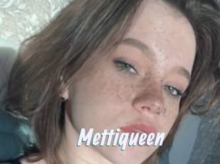 Mettiqueen