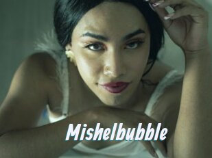 Mishelbubble