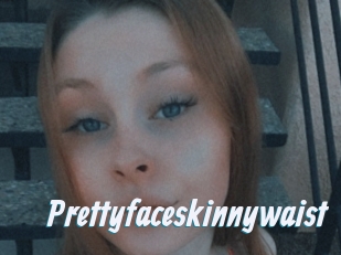Prettyfaceskinnywaist
