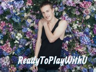ReadyToPlayWithU