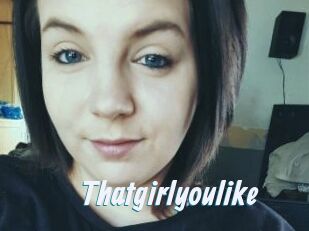 Thatgirlyoulike