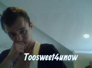 Toosweet4unow