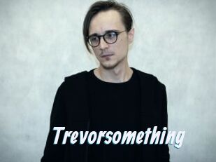 Trevorsomething