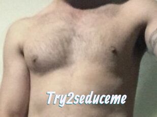 Try2seduceme