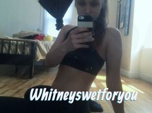 Whitneyswetforyou