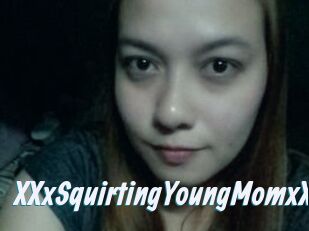 XXxSquirtingYoungMomxXx