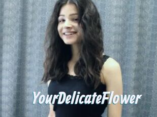 YourDelicateFlower
